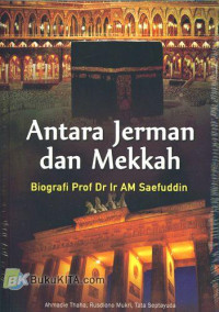 Image of Antara Jerman Dan Mekkah : Biografi Prof. Dr. Ir. Am Saefuddin