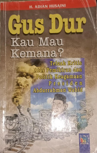 Image of Gusdur, Kau Mau Kemana ?