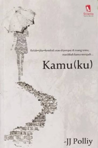 Image of Kamu (Ku) : Kelak - jika - kembali atau dijumpai di ruang temu, masihkah kamu menjadi kamu(ku)