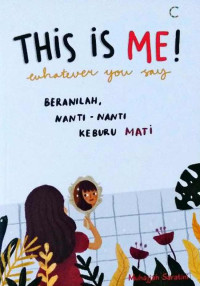 Image of This Is Me! Whatever You Say: Beranilah. Nanti-nanti, Keburu Mati